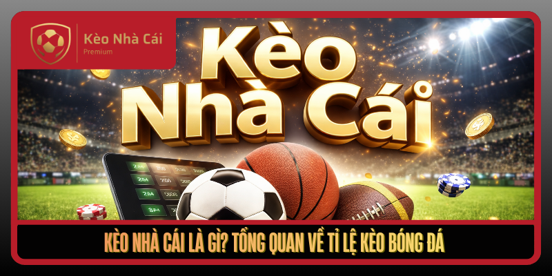 Kèo Nhà Cái nerland - tỷ lệ kèo nhà cái Trực Tuyến Bóng Đá 1 Keo Nha Cai La Gi Tong Quan Ve Ti Le Keo Bong Da1